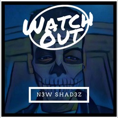 N3W SHAD3Z- WATCH OUT