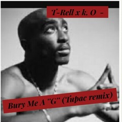 T_Rell x K.O - Bury me a " G " ( Tupac remix )