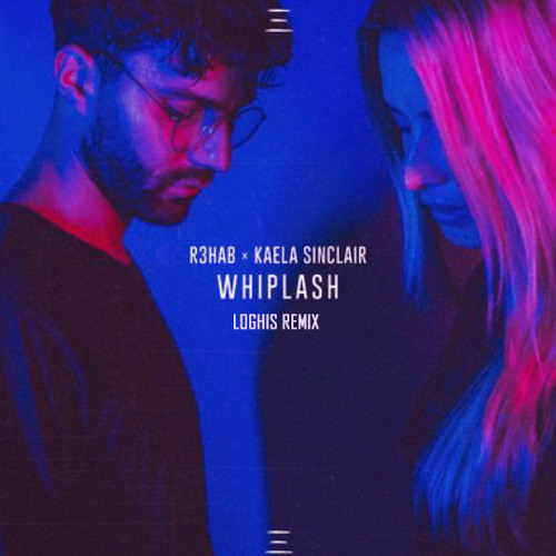 R3hab x Kaela Sinclair - Whiplash (Loghis Remix)