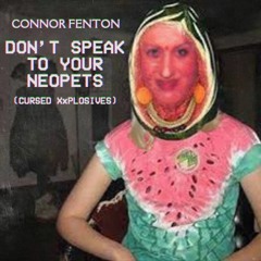 Don't Speak To Your Neopets (Cursed Xxplosives)