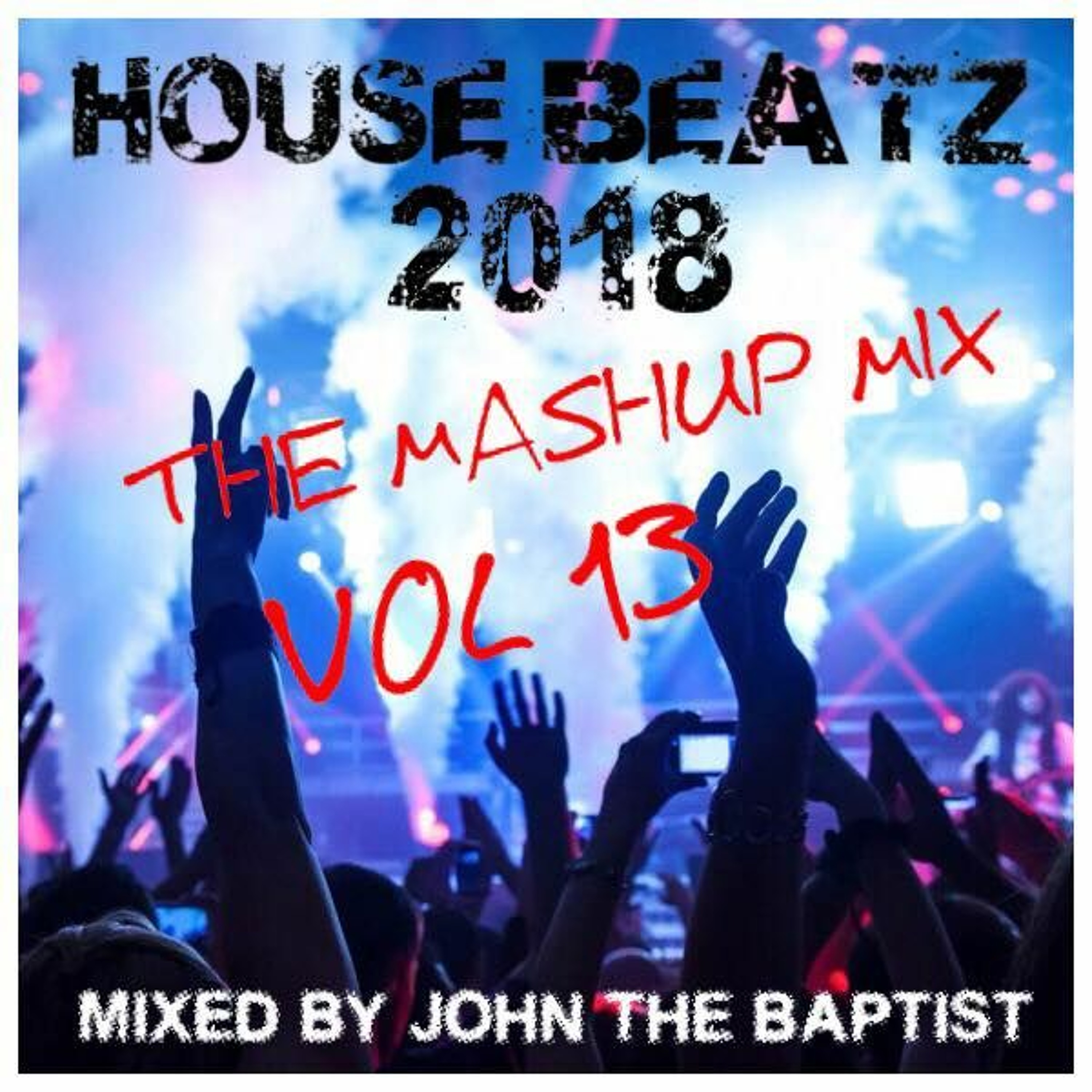 House Beatz 2018 The Mashup Mix Vol 13 Mixed By John The Baptist episode artwork
