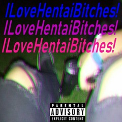 ILoveHentaiBitches Ft. LIL HADES (Prod. By Vice City)