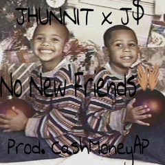 JHunnit x J$ - No New Friends (Prod. CashMoneyAP)