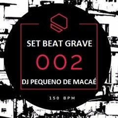 == SET 002 BEAT GRAVE 10 MINUTOS ( DJ PEQUENO DE MACAÉ ) 150
