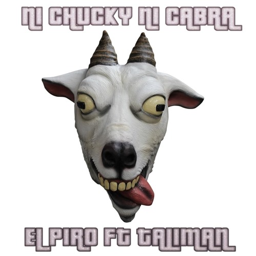 El Piro - Ni Chuky Ni Cabra (Feat Taliman)