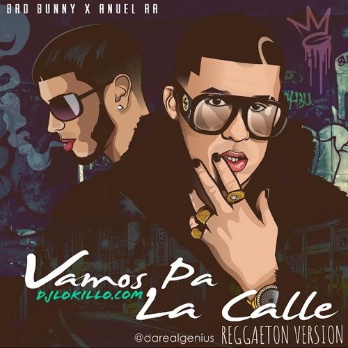 Stream Bad Bunny Ft. Anuel AA - Vamos Pa La Calle (Reggaeton Version)  (Prod. DJ Lokillo) by djlokillo | Listen online for free on SoundCloud