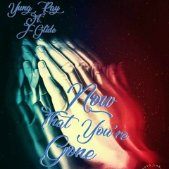 Now That You're Gone - Yung Ray ft. J-Glide Prod. By SickBeats