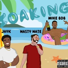 SOAKING Ft. JAYK & NASTY NATE
