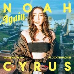 Noah Cyrus - Again ft. XXXTENTACION (DJLiabnis Remix)
