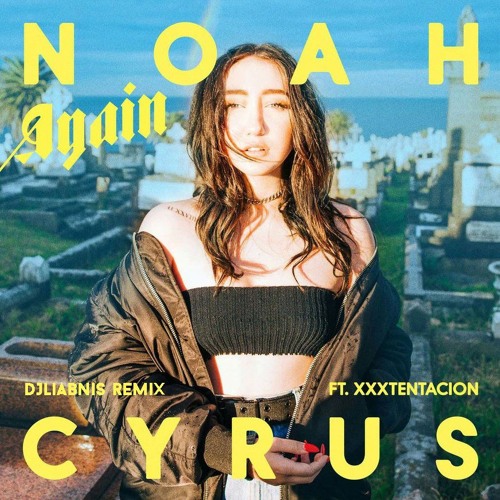 Noah Cyrus - Again ft. XXXTENTACION (DJLiabnis Remix)