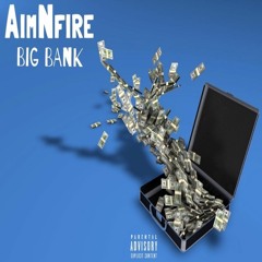 AimNfire - Big Bank (Prod. By BabyBeats)
