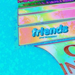friends (prod 8ROKEBOY)