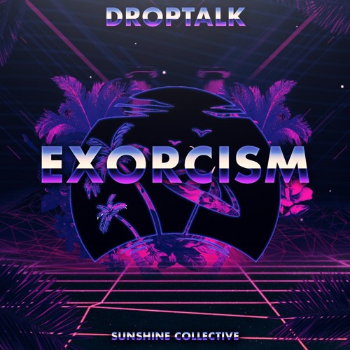 DropTalk - Exorcism (Sunshine Collective Exclusive) (Free Download in Description)