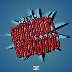 Dreski B - BadaBoom BadaBang