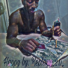 I Aint Happy By: Replayy_2.0_
