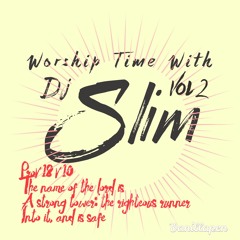 Worship Time With Dj Slim Vol 2