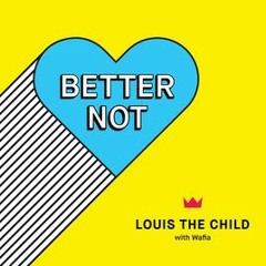 BETTER NOT BY LOUIS THE CHILD FT WAFIA REMIX BY LYNDON RIVERS