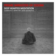 Prime Minister Of Doom-Deep Hearted Meditation(Cosmotic's Wink Mit Dem Soundfile)(Free DL)