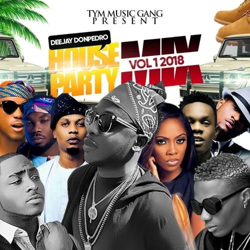 LATEST 2018 AFROBEAT HOUSE PARTY MIX DEEJAY DONPEDRO FT TIWA SAVAGE, TIMAYA , DAVIDO, WIZKID, TEKNO