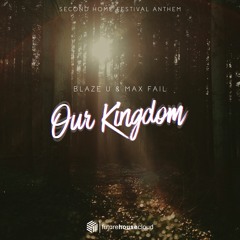 Blaze U & Max Fail - Our Kingdom (Second Home Festival 2018 Anthem)