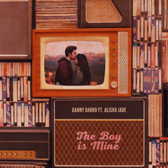 The Boy Is Mine - Danny Darko ft Alisha Jade