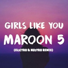 Girls Like You - Maroon 5 Ft. Cardi B (EL3CTRO & NU3TRO REMIX) FREE DOWNLOAD