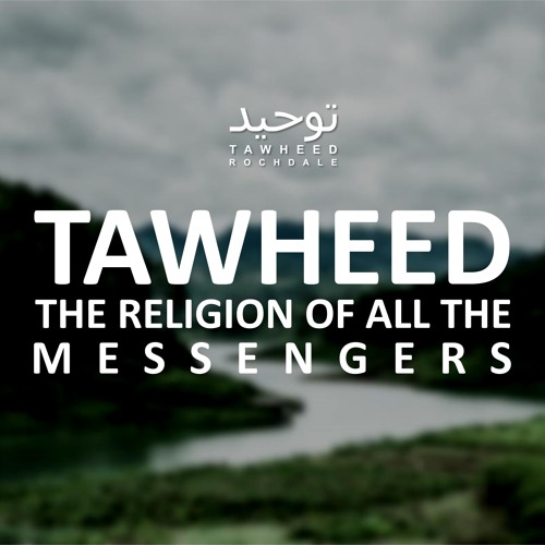 TAWHEED: The Religion Of All The Messengers - Part 1 - Abu Muaadh Taqweem Aslam