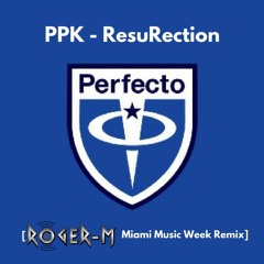 PPK - ResuRection [Roger-M Miami Music Week Remix] - Supported by Paul Oakenfold, etc