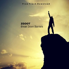ZGOOT - Break Down Barriers (Original Mix)[Free Download]