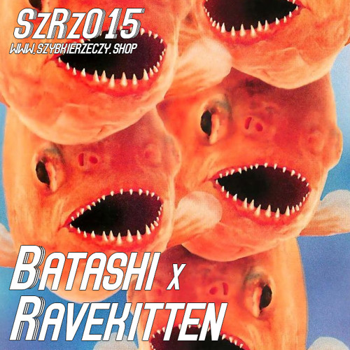 SzRz015 - BATASHI x RAVEKITTEN - Pojebanie Z Przemieszaniem