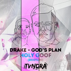 Drake - God's Plan (Holy Goof Bootleg) [TVNDRA Flip]