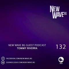 New Wave BG Guest Podcast 132 by Tommy Riverra