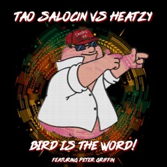Tao SalociN vs. Heatzy feat. Peter Griffin - Bird Is The Word