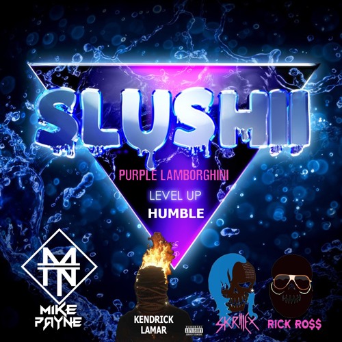 Slushii X Kendrick Lamar X Rick Ross - Level Humble Lamborghini ( Mike Payne Mashup)