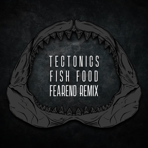 Tectonics - Fish Food (Fearend Remix)[Free Download]
