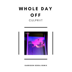 Culpriit - Whole Day Off (Garrison Kedda Remix)