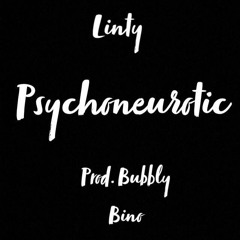 PSYCHONEUROTIC- Linty (prod. Bubbly Bino)