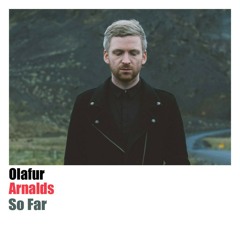 So Far  🗣 Olafur Arnalds feat. Arnor Dan