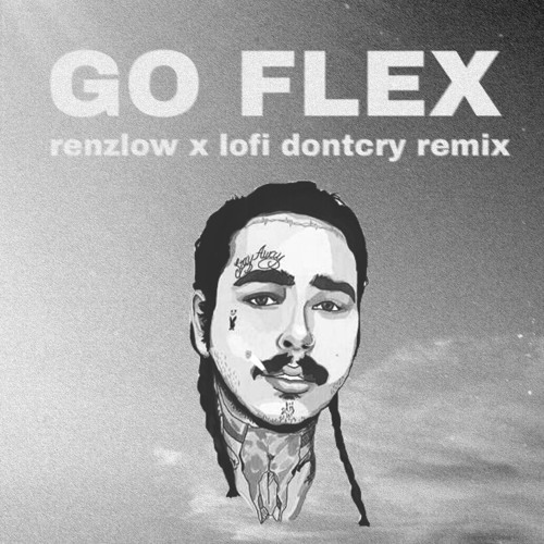 Stream Post Malone - Go Flex (Renzlow X Lofi Dontcry Edit) by lofi