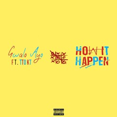 How It Happen (ft TTO K.T.) prod by. 211