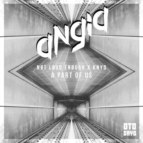 NØT LØUD ENØUGH X KNYD - A Part Of Us (Angia Remix)
