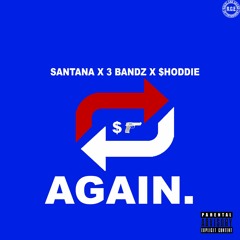Santana x 3 Bandz Ft $hoddie - Again (Prod by SoSpecial)