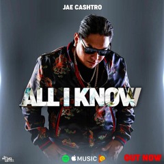 All I Know - Jae Ca$htro