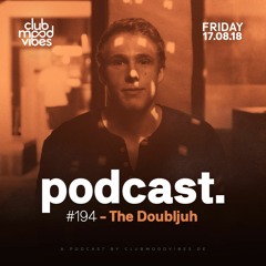 Club Mood Vibes Podcast #194: The Doubljuh