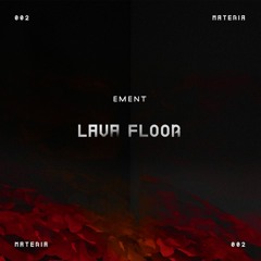 MATERIÁ 002: Ement - Lava Floor [Lava Floor EP]