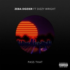 Zeba Dozier (Pass That Feat. Dizzy Wright )