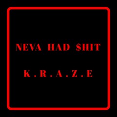 Neva Had Shit FT.4Kraze (Prod.Jay P Bangz)