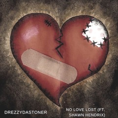 DrezzyDaStoner - No Love Lost (Ft. Shawn Hendrix)