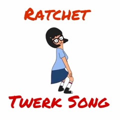 Ratchet Twerk Song