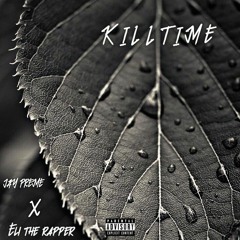 Kill Time (Feat. Eli The Rapper) Prod. By (EYHO)